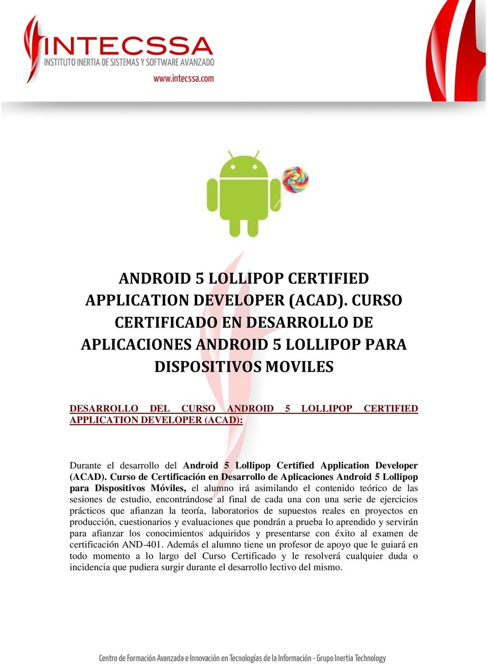 Android 5 Lollipop Certified Application Developer (ACAD).
