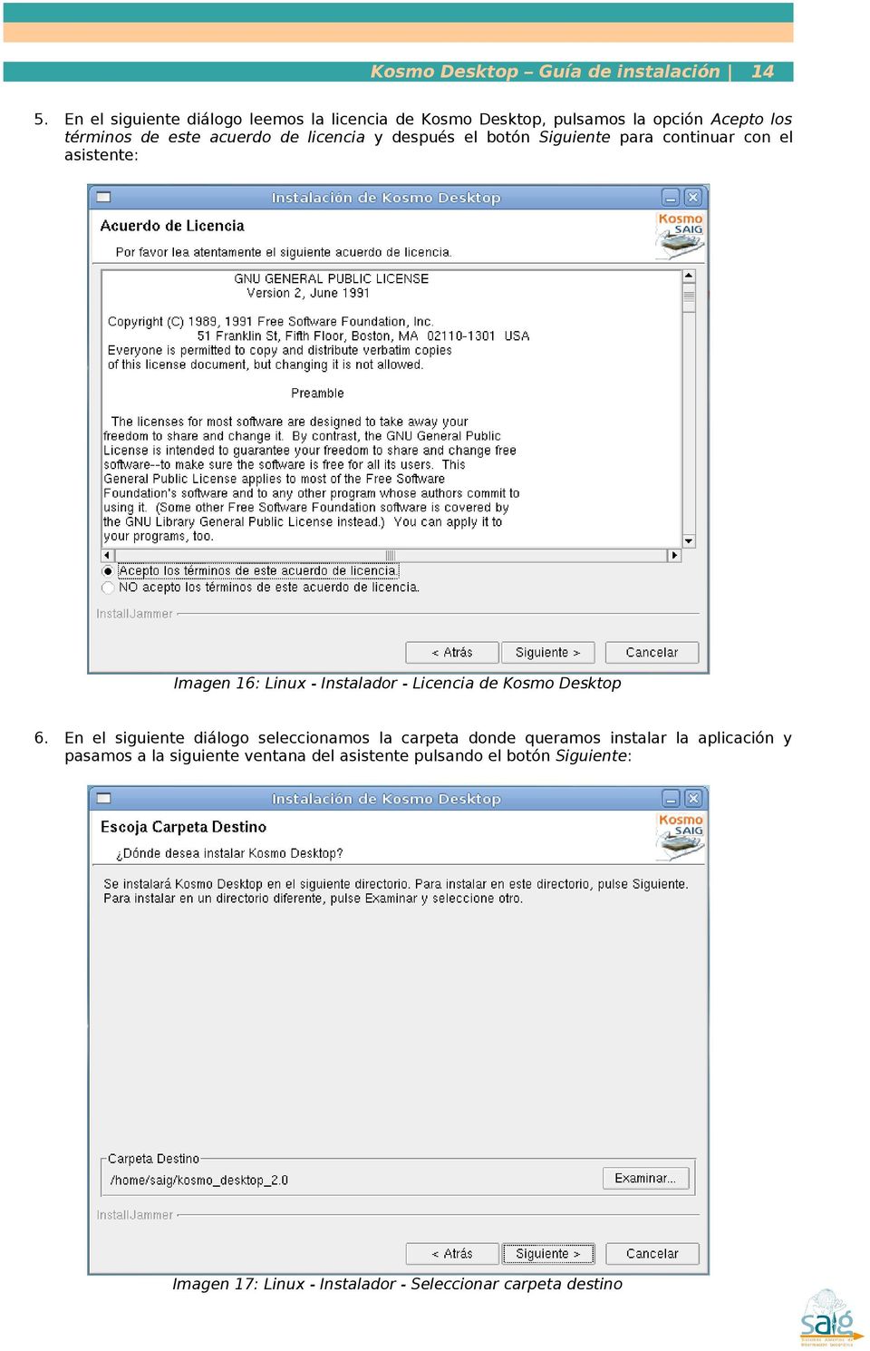 y después el botón Siguiente para continuar con el asistente: Imagen 16: Linux - Instalador - Licencia de Kosmo Desktop 6.