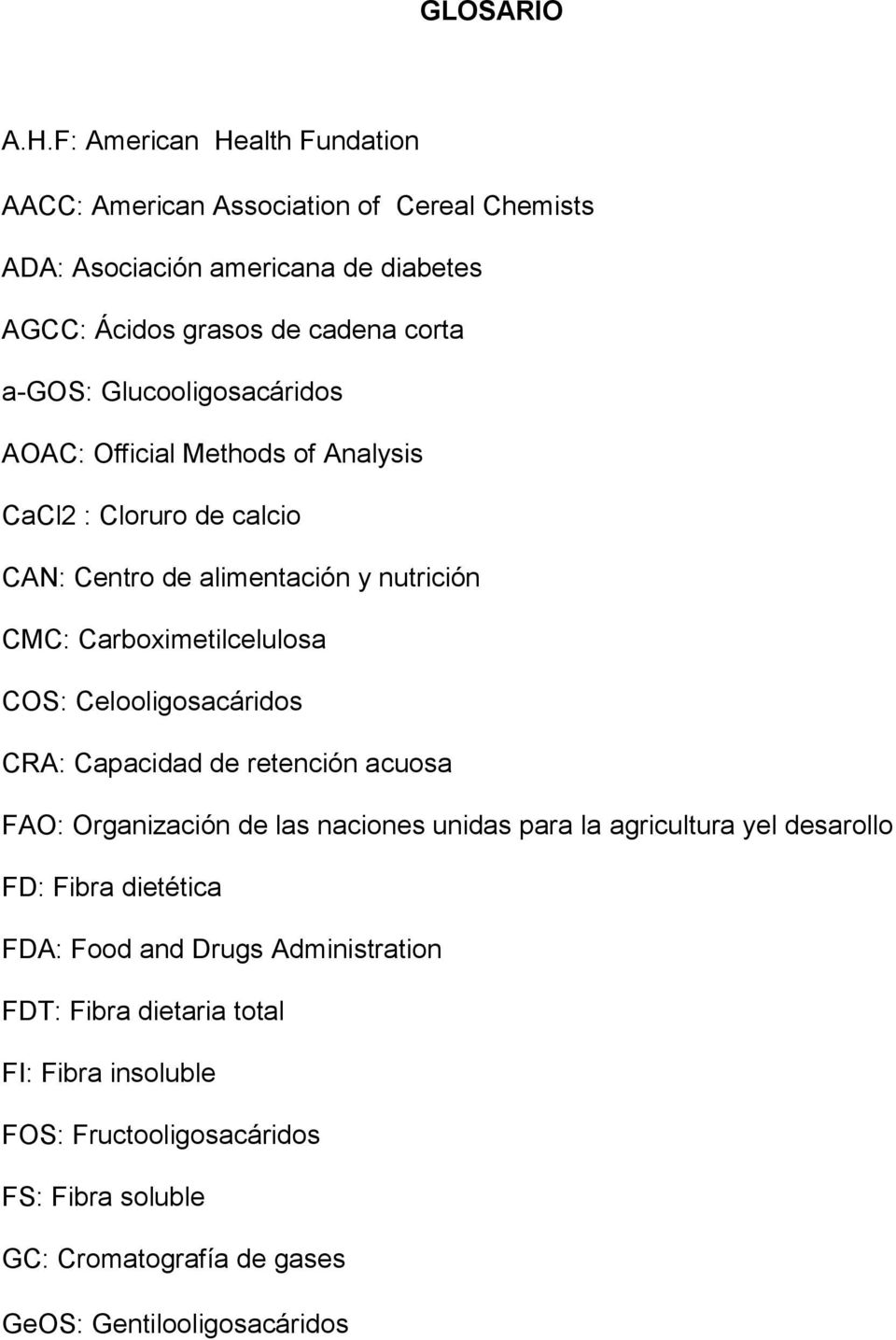 Glucooligosacáridos AOAC: Official Methods of Analysis CaCl2 : Cloruro de calcio CAN: Centro de alimentación y nutrición CMC: Carboximetilcelulosa COS:
