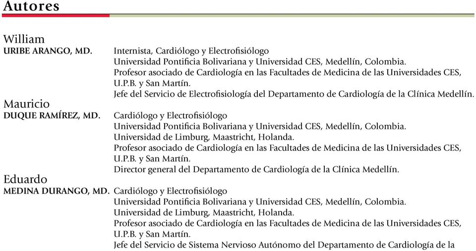 Jefe del Servicio de Electrofisiología del Departamento de Cardiología de la Clínica Medellín. Cardiólogo y Electrofisiólogo Universidad Pontificia Bolivariana y Universidad CES, Medellín, Colombia.