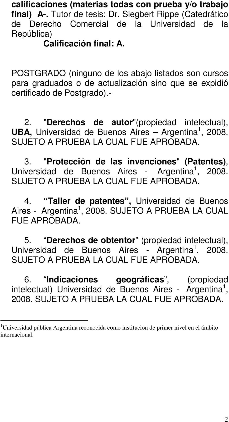 "Derechos de autor"(propiedad intelectual), UBA, Universidad de Buenos Aires Argentina 1, 2008. SUJETO A PRUEBA LA CUAL FUE APROBADA. 3.
