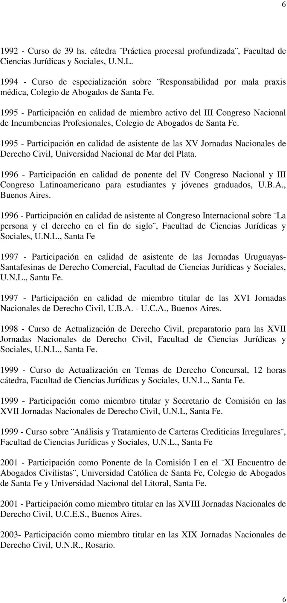 1995 - Participación en calidad de miembro activo del III Congreso Nacional de Incumbencias Profesionales, Colegio de Abogados de Santa Fe.
