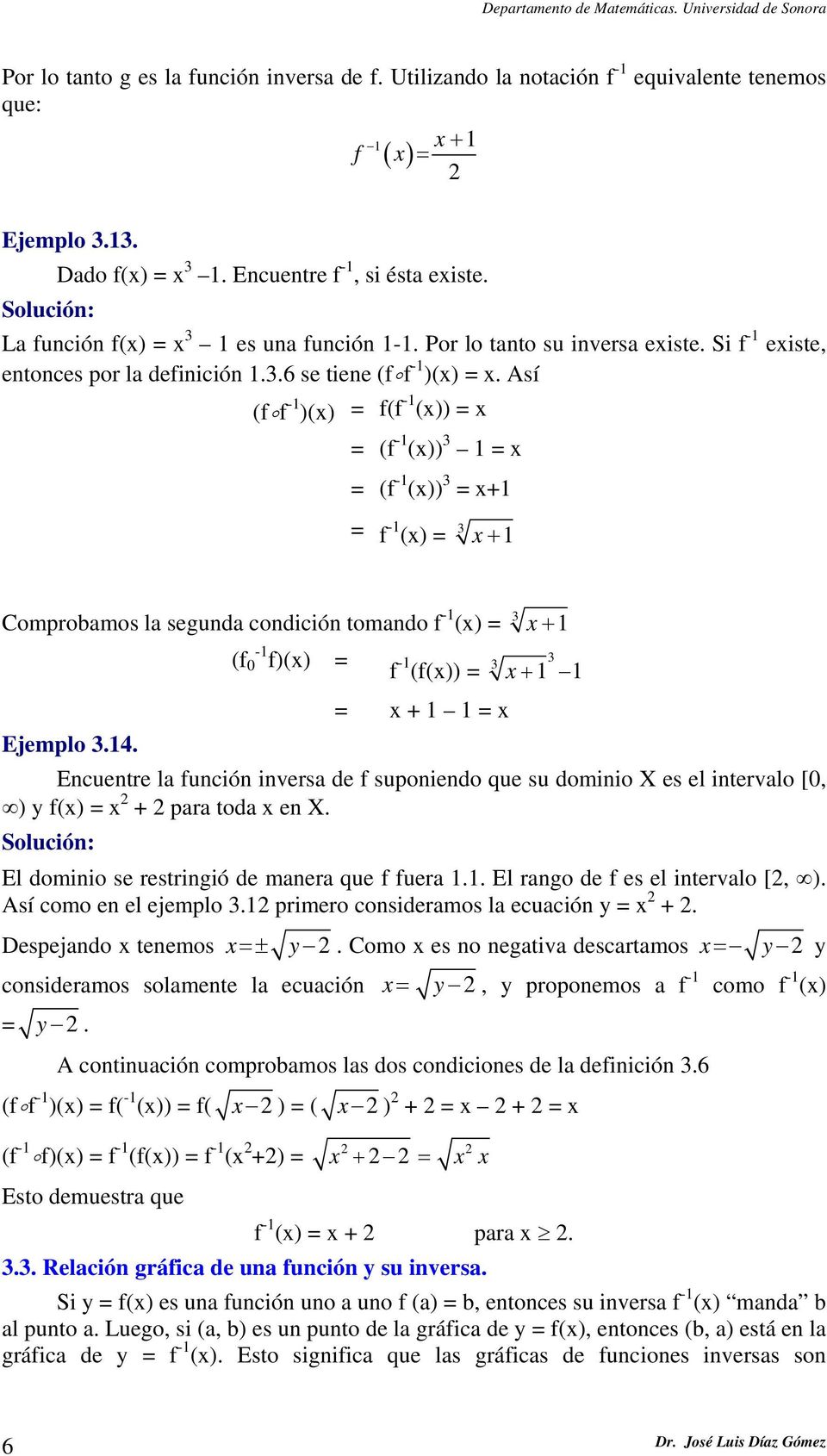 Así (f f -1 )(x) = f(f -1 (x)) = x = (f -1 (x)) 3 1 = x = (f -1 (x)) 3 = x+1 = f -1 (x) = 3 x + 1 Comprobamos la segunda condición tomando f -1 (x) = 3 x + 1 Ejemplo 3.14.
