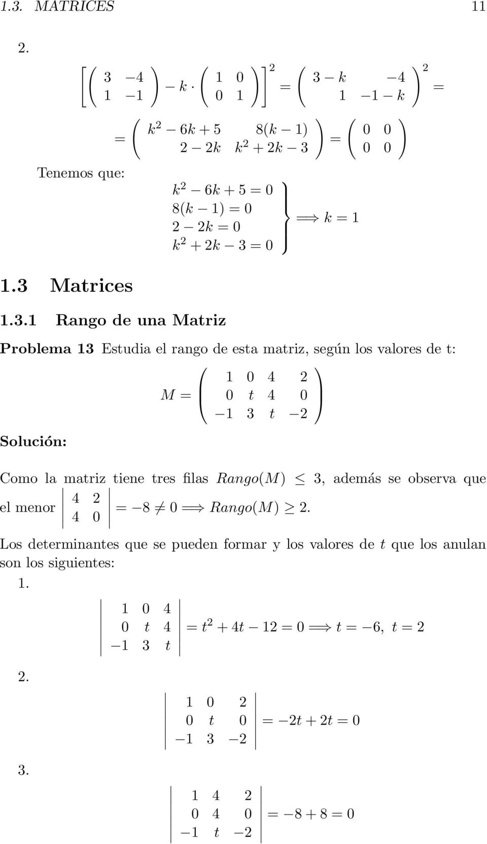 3 Matrices 1.3.1 Rango de una Matriz Problema 13 Estudia el rango de esta matriz, según los valores de t: 1 0 4 M = 0 t 4 0 1 3 t Como la matriz