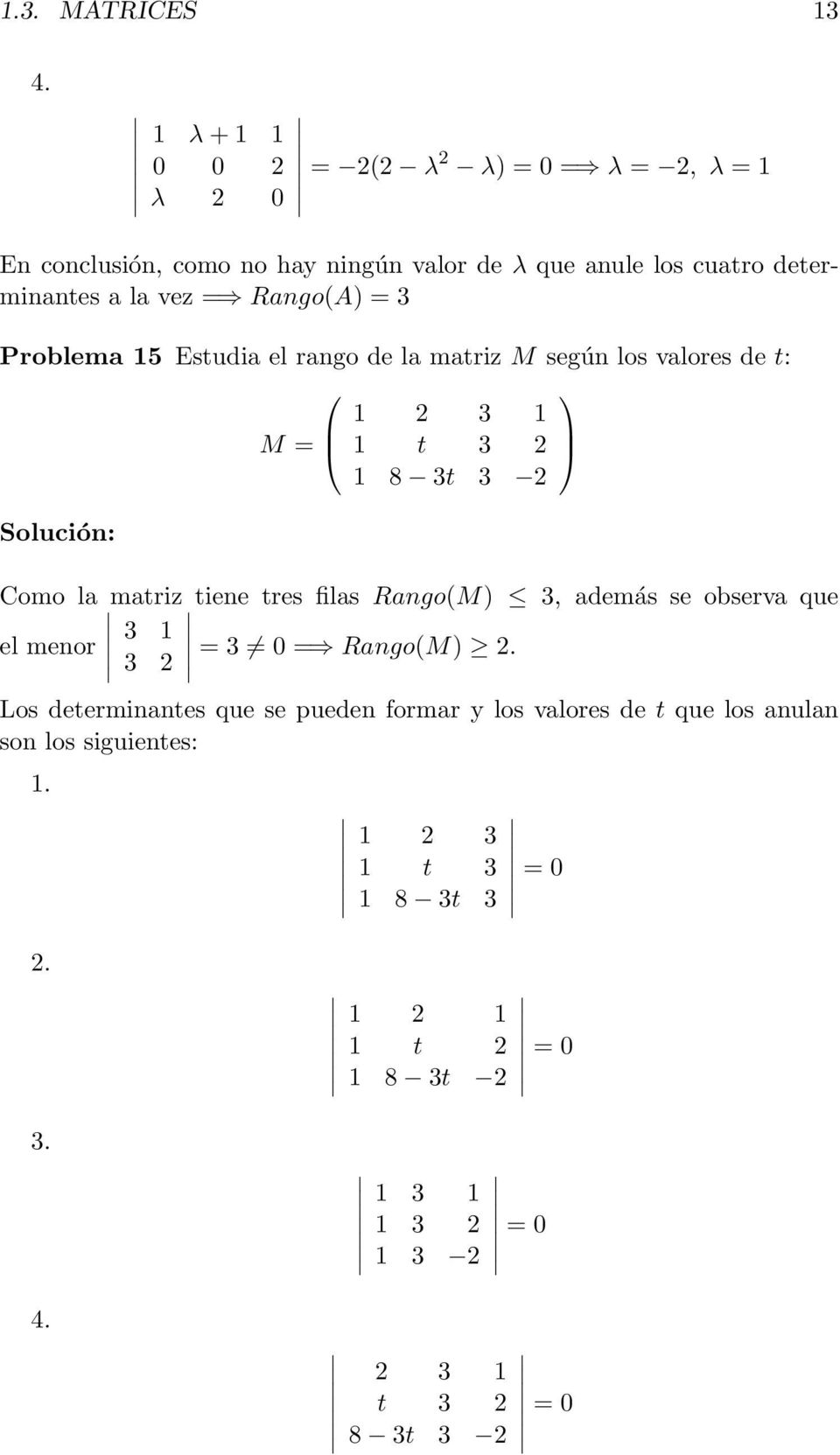 RangoA) = 3 Problema 15 Estudia el rango de la matriz M según los valores de t: 1 3 1 M = 1 t 3 1 8 3t 3 Como la matriz tiene tres