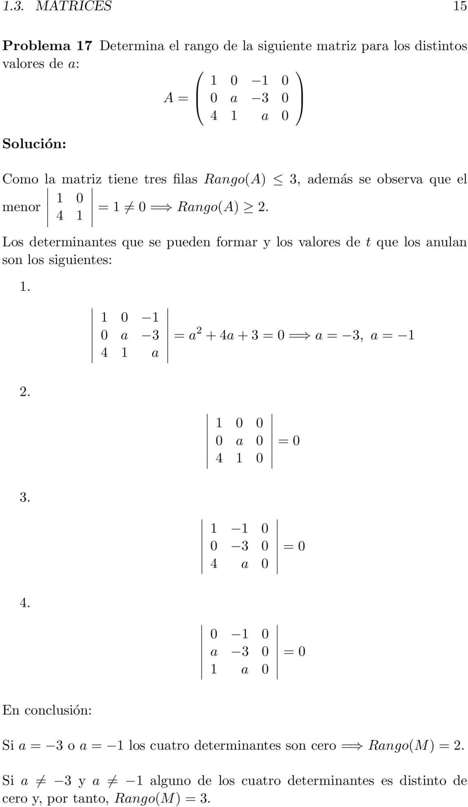 4 1 Los determinantes que se pueden formar y los valores de t que los anulan son los siguientes: 1. 1 0 1 0 a 3 4 