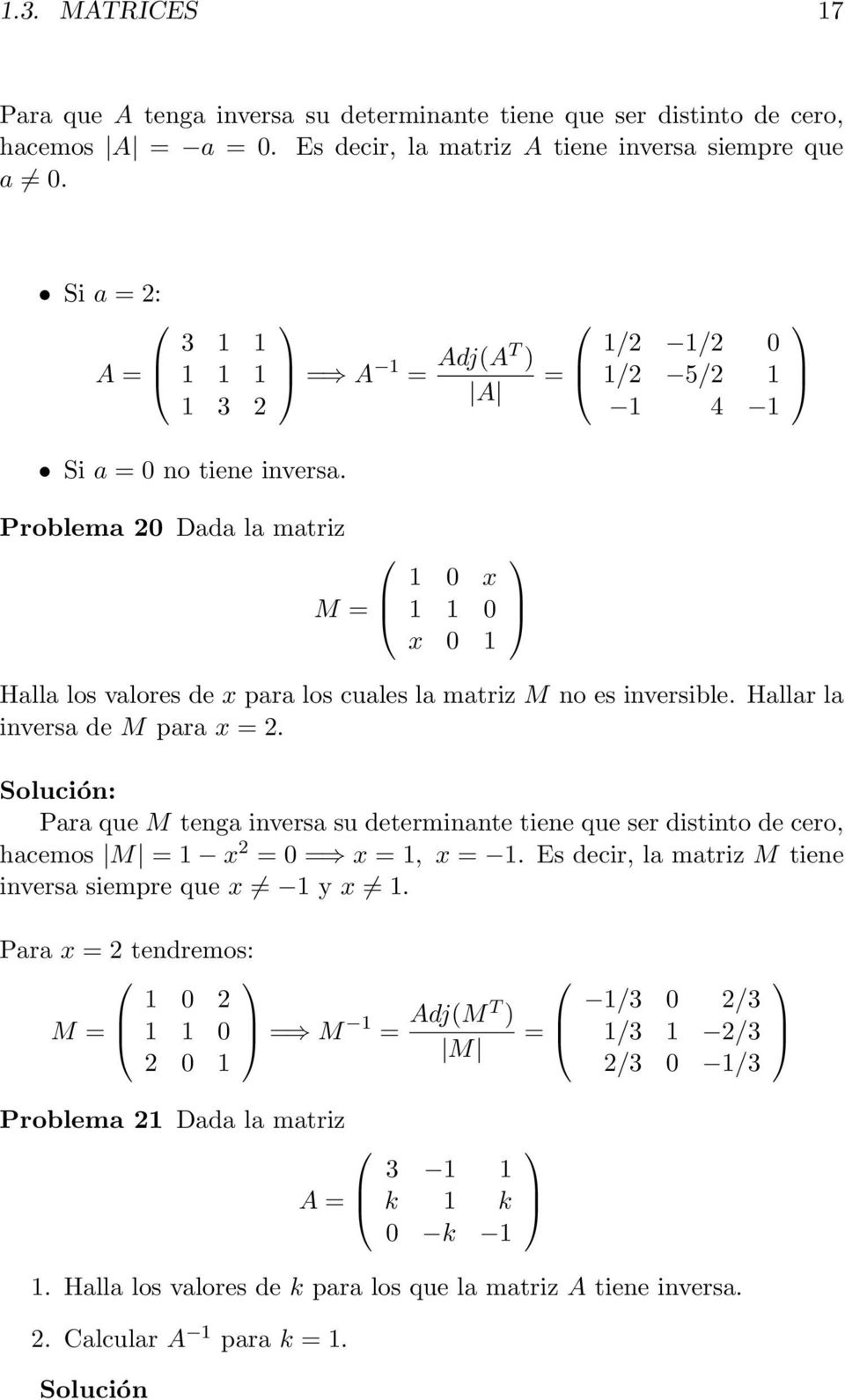 Problema 0 Dada la matriz = A 1 = AdjAT ) = A M = 1 0 x 1 1 0 x 0 1 1/ 1/ 0 1/ 5/ 1 1 4 1 Halla los valores de x para los cuales la matriz M no es inversible. Hallar la inversa de M para x =.