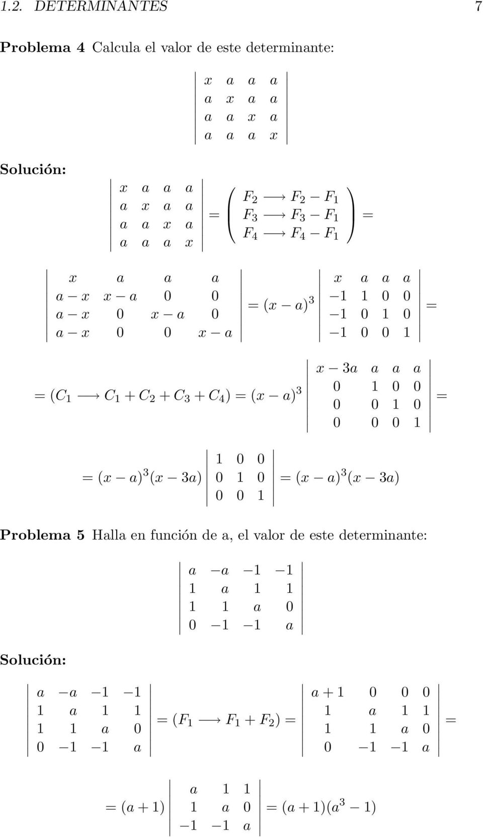 1 0 0 1 0 1 0 1 0 0 1 x 3a a a a 0 1 0 0 0 0 1 0 0 0 0 1 = x a) 3 x 3a) Problema 5 Halla en función de a, el valor de este determinante: a a 1 1 1 a 1