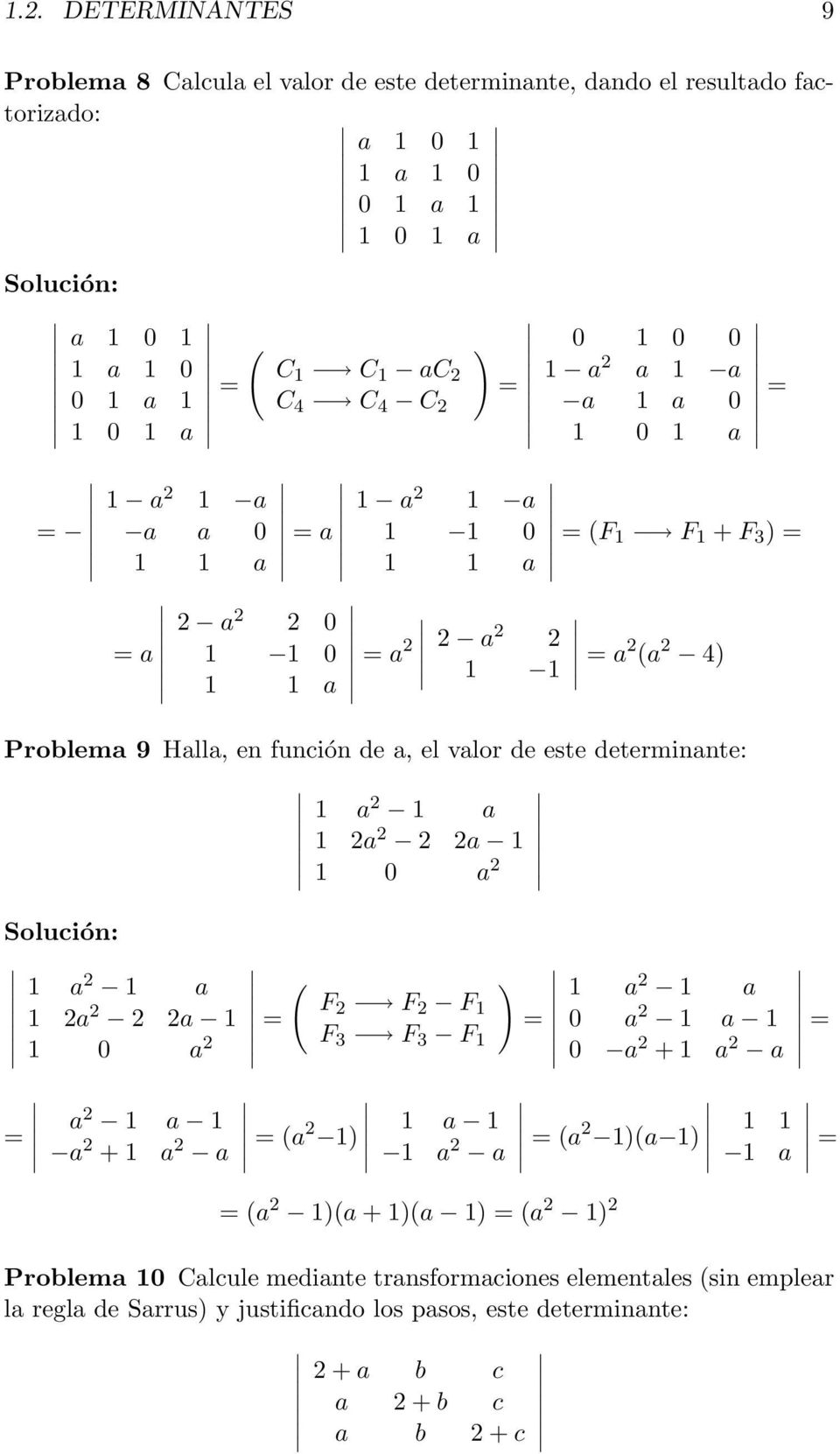 valor de este determinante: 1 a 1 a 1 a a 1 1 0 a 1 a 1 a 1 a F F a 1 = F 1 1 0 a F 3 F 3 F 1 ) = 1 a 1 a 0 a 1 a 1 0 a + 1 a a = = a 1 a 1 a + 1 a a = a 1) 1 a 1 1 a a = a 1)a 1) = a
