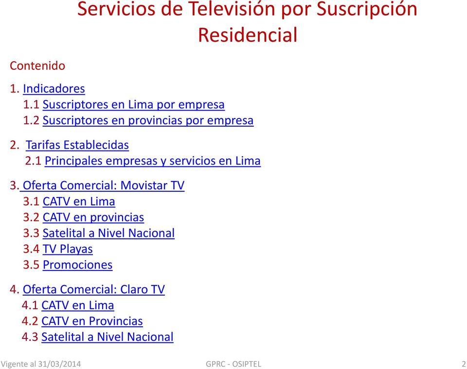 Oferta Comercial: Movistar TV 3.1 CATV en Lima 3.2 CATV en provincias 3.3 Satelital a Nivel Nacional 3.4 TV Playas 3.