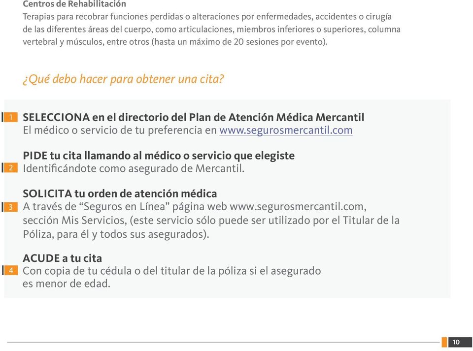 1 2 3 4 SELECCIONA en el directorio del Plan de Atención Médica Mercantil El médico o servicio de tu preferencia en www.segurosmercantil.
