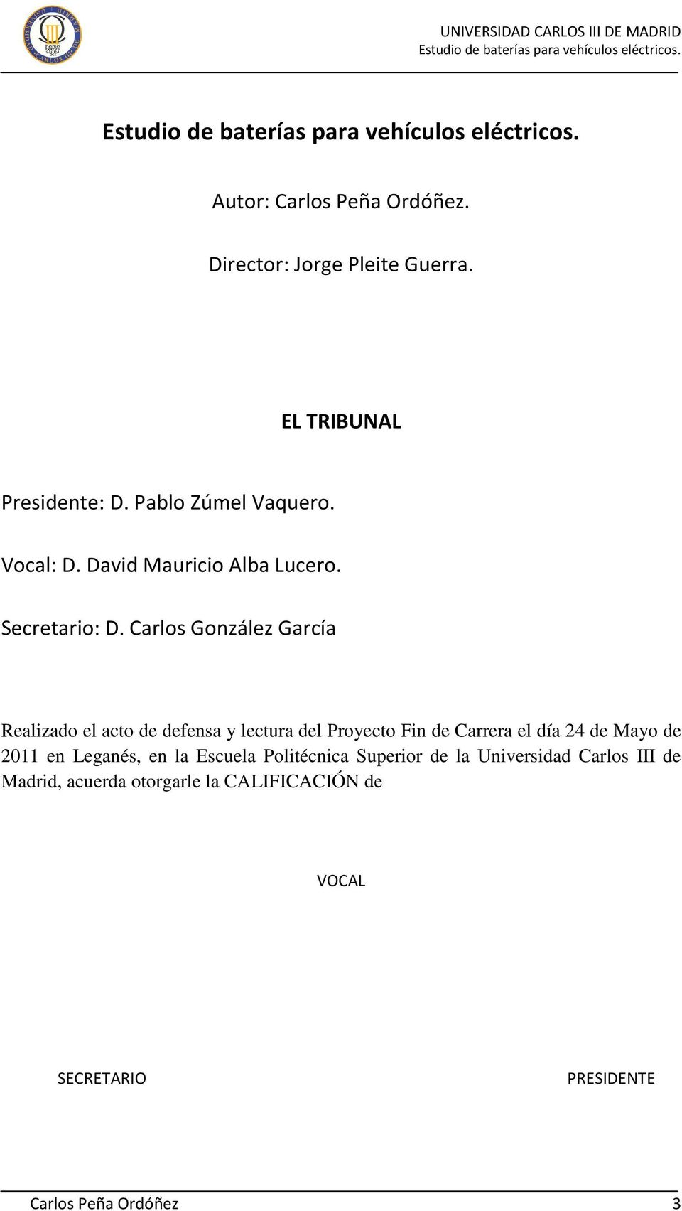 Carlos González García Realizado el acto de defensa y lectura del Proyecto Fin de Carrera el día 24 de Mayo de