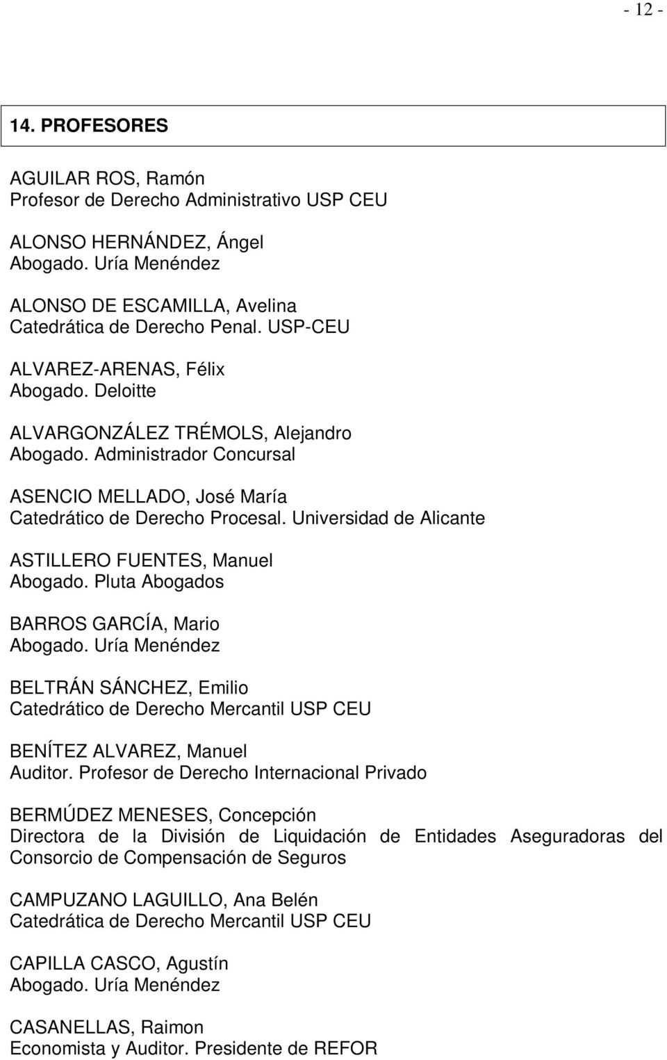 Universidad de Alicante ASTILLERO FUENTES, Manuel Abogado. Pluta Abogados BARROS GARCÍA, Mario Abogado.