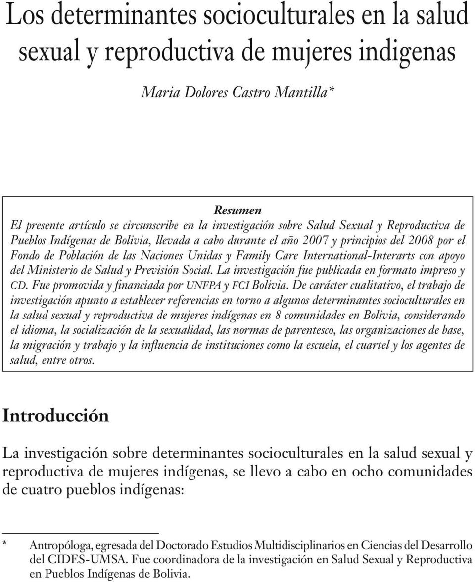 con apoyo del Ministerio de Salud y Previsión Social. La investigación fue publicada en formato impreso y cd. Fue promovida y financiada por unfpa y fci Bolivia.