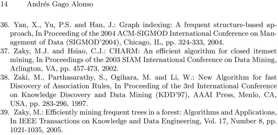 and Hsiao, C.J.: CHARM: An efficient algorithm for closed itemset mining, In Proceedings of the 2003 SIAM International Conference on Data Mining, Arlington, VA, pp. 457-473, 2002. 38. Zaki, M.