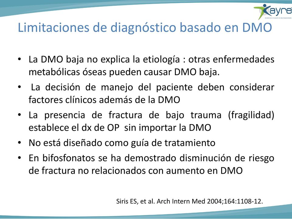 La decisión de manejo del paciente deben considerar factores clínicos además de la DMO La presencia de fractura de bajo trauma