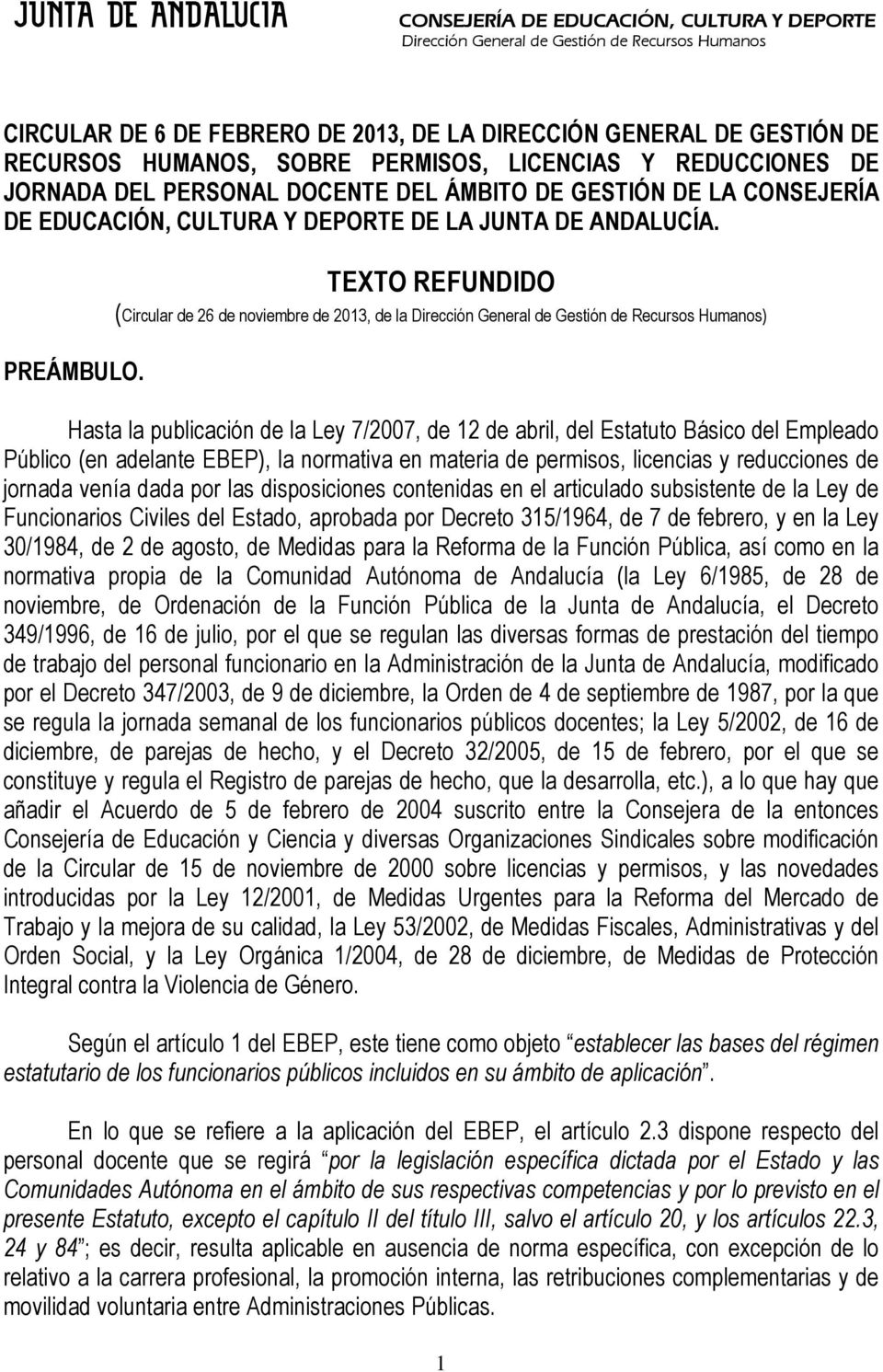 TEXTO REFUNDIDO (Circular de 26 de noviembre de 2013, de la ) Hasta la publicación de la Ley 7/2007, de 12 de abril, del Estatuto Básico del Empleado Público (en adelante EBEP), la normativa en