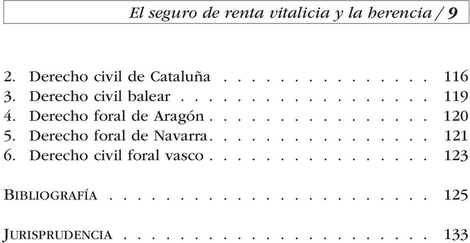 Derecho foral de Navarra................ 121 6. Derecho civil foral vasco................ 123 Bibliografía.