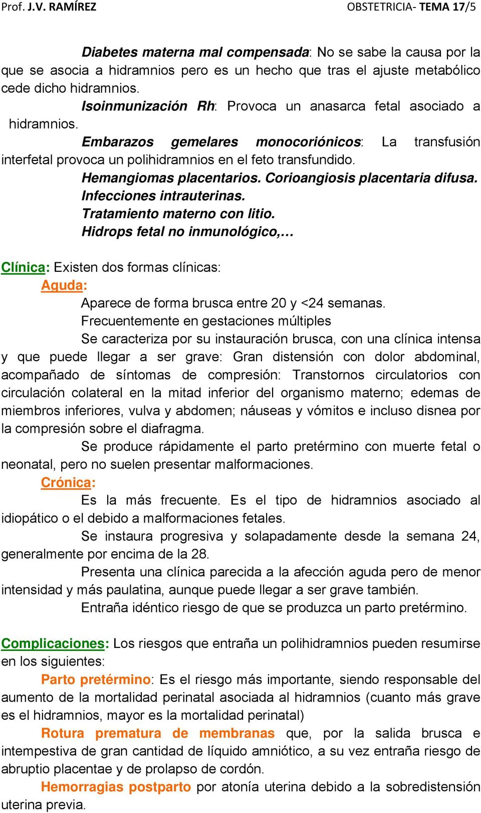 Hemangiomas placentarios. Corioangiosis placentaria difusa. Infecciones intrauterinas. Tratamiento materno con litio.