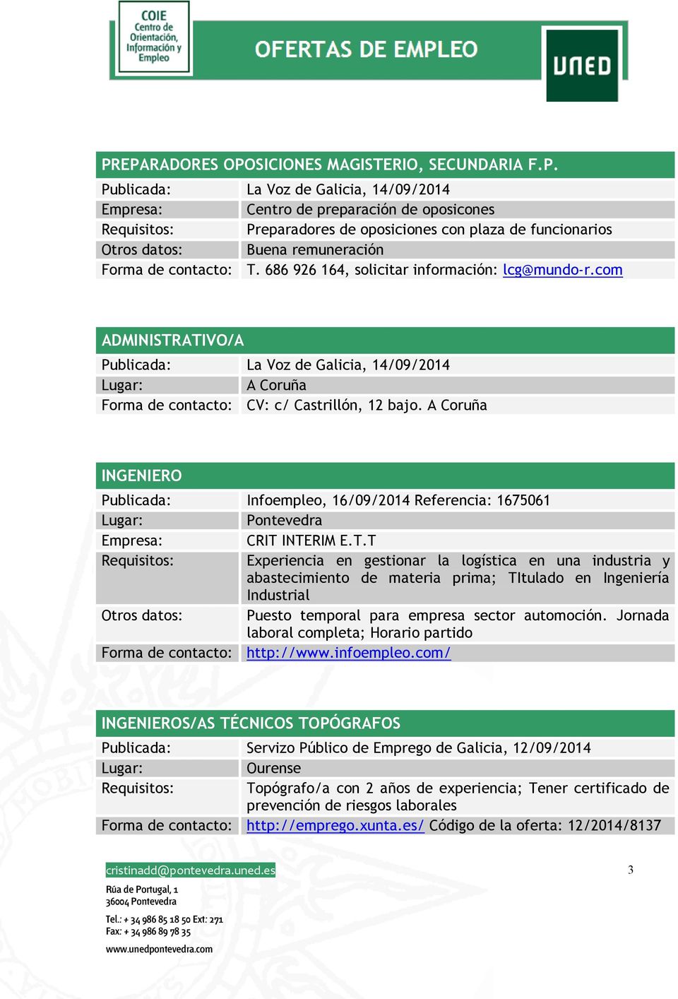 INGENIERO Publicada: Infoempleo, 16/09/2014 Referencia: 1675061 Pontevedra Empresa: CRIT 