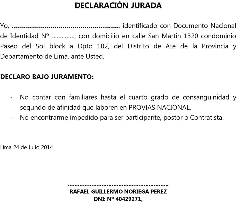 Departamento de Lima, ante Usted, DECLARO BAJO JURAMENTO: - No contar con familiares hasta el cuarto grado de consanguinidad y