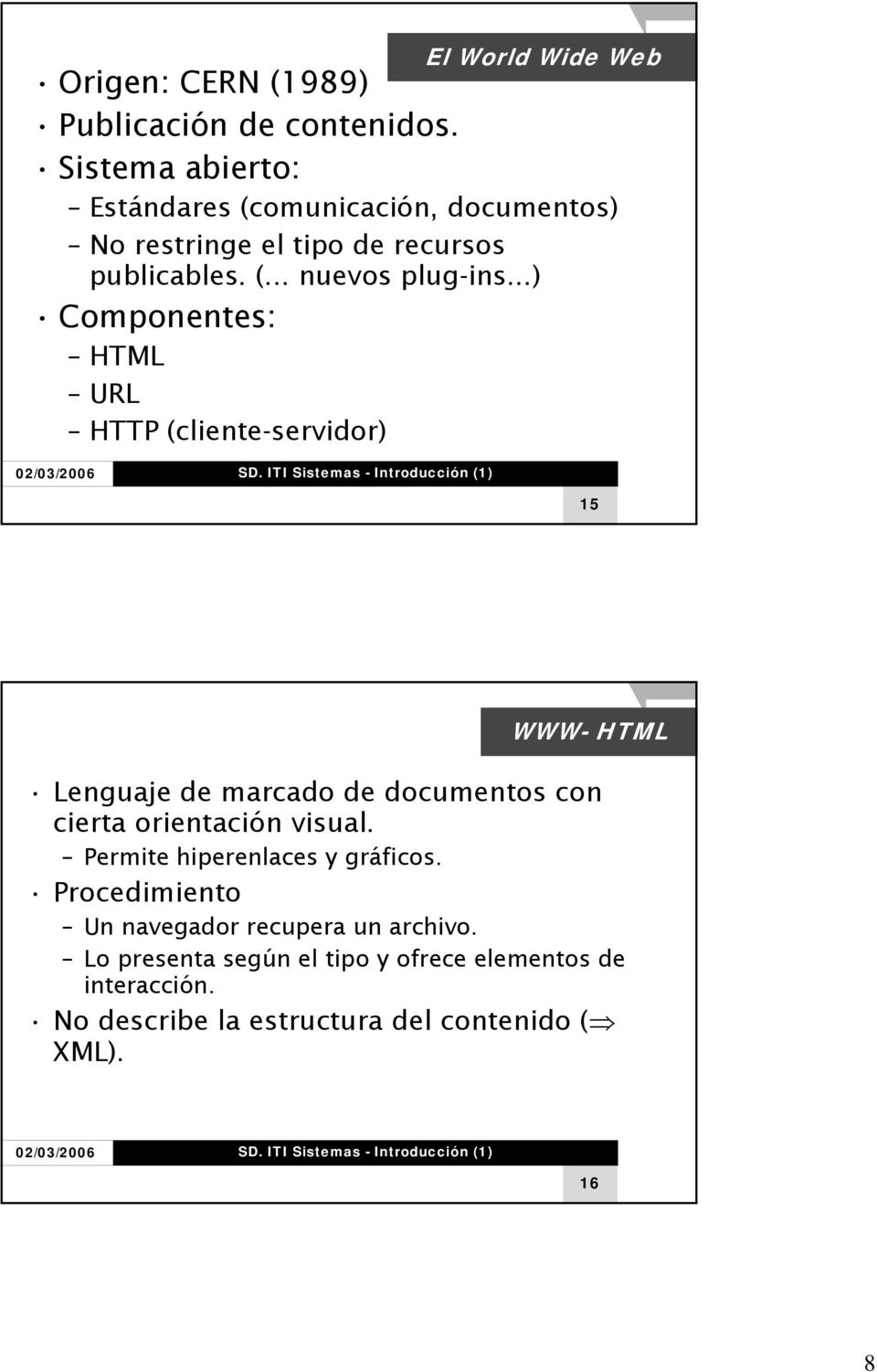 ..) Componentes: HTML URL HTTP (cliente-servidor) 15 WWW- HTML Lenguaje de marcado de documentos con cierta orientación visual.
