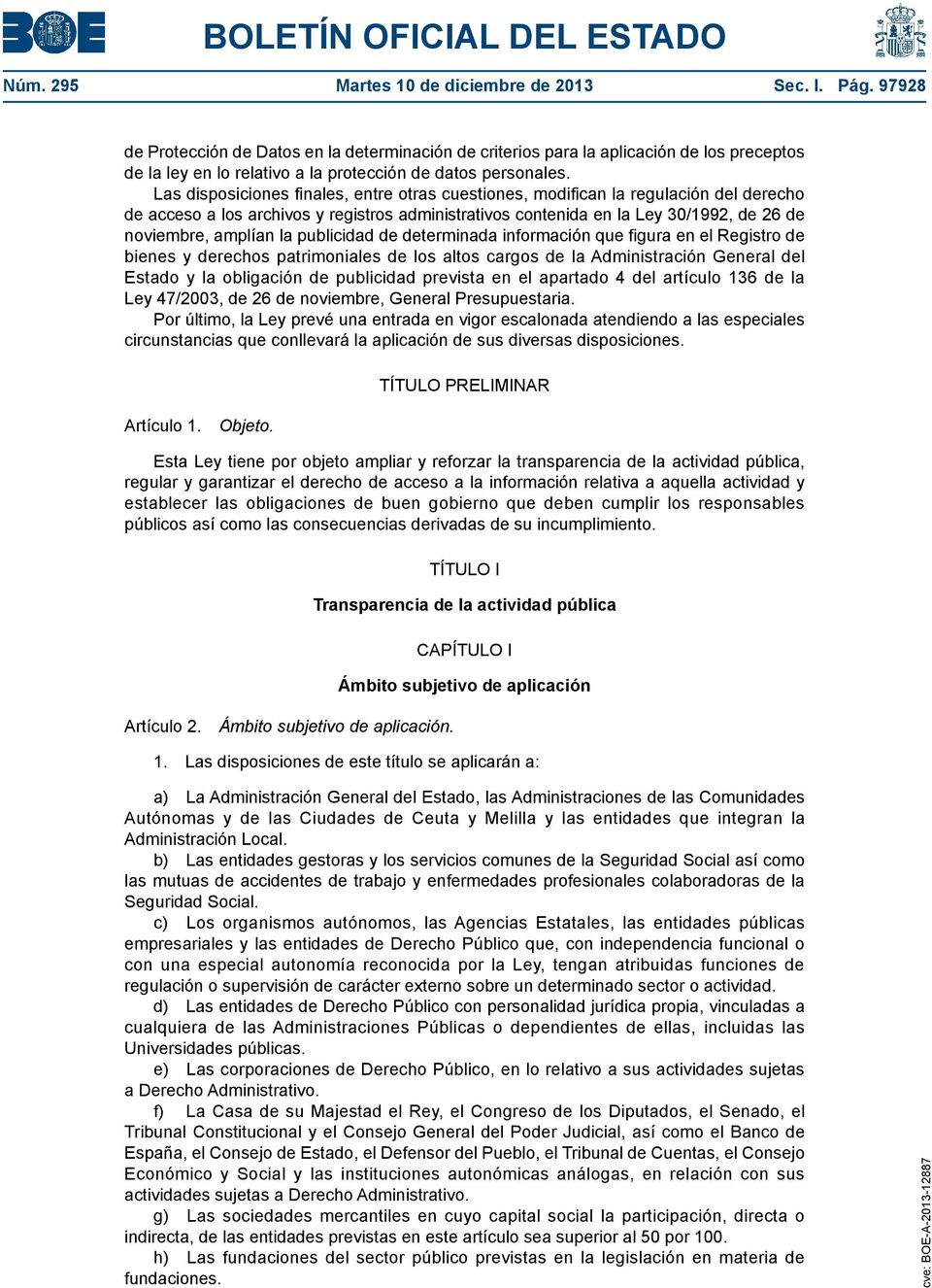 Las disposiciones finales, entre otras cuestiones, modifican la regulación del derecho de acceso a los archivos y registros administrativos contenida en la Ley 30/1992, de 26 de noviembre, amplían la
