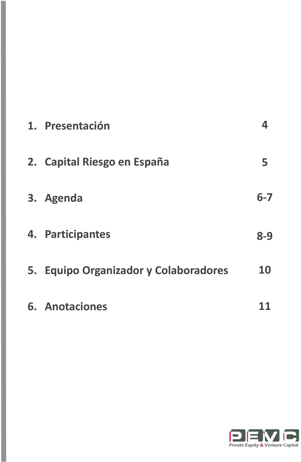 Agenda 6-7 4. Participantes 5.
