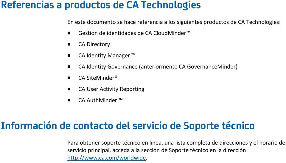 User Activity Reporting CA AuthMinder Información de contacto del servicio de Soporte técnico Para obtener soporte técnico en línea, una
