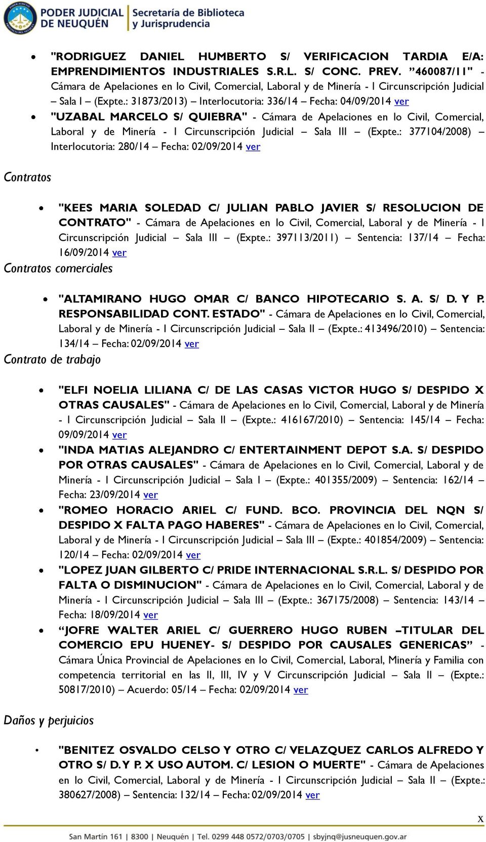 : 31873/2013) Interlocutoria: 336/14 Fecha: 04/09/2014 ver "UZABAL MARCELO S/ QUIEBRA" - Cámara de Apelaciones en lo Civil, Comercial, Laboral y de Minería - I Circunscripción Judicial Sala III