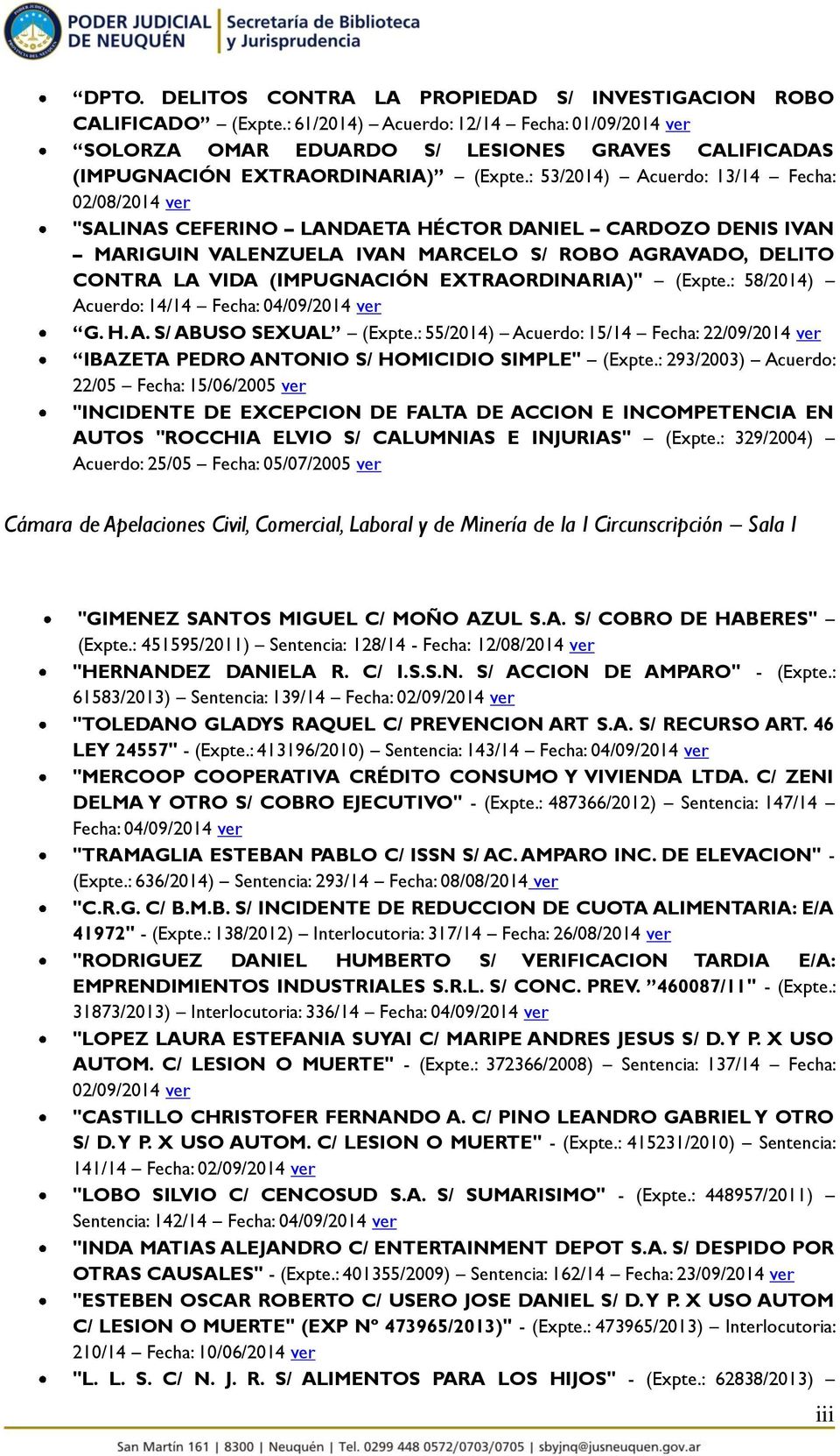 : 53/2014) Acuerdo: 13/14 Fecha: 02/08/2014 ver "SALINAS CEFERINO LANDAETA HÉCTOR DANIEL CARDOZO DENIS IVAN MARIGUIN VALENZUELA IVAN MARCELO S/ ROBO AGRAVADO, DELITO CONTRA LA VIDA (IMPUGNACIÓN