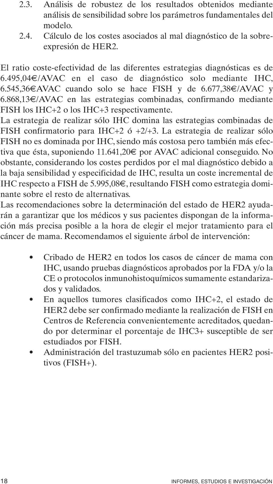 495,04 /AVAC en el caso de diagnóstico solo mediante IHC, 6.545,36 AVAC cuando solo se hace FISH y de 6.677,38 /AVAC y 6.