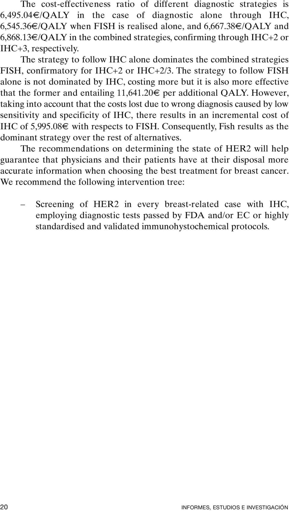 The strategy to follow IHC alone dominates the combined strategies FISH, confirmatory for IHC+2 or IHC+2/3.
