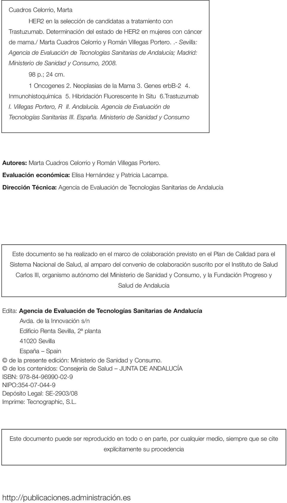 Neoplasias de la Mama 3. Genes erbb-2 4. Inmunohistoquímica 5. Hibridación Fluorescente In Situ 6.Trastuzumab I. Villegas Portero, R II. Andalucía. Agencia de Evaluación de Tecnologías Sanitarias III.