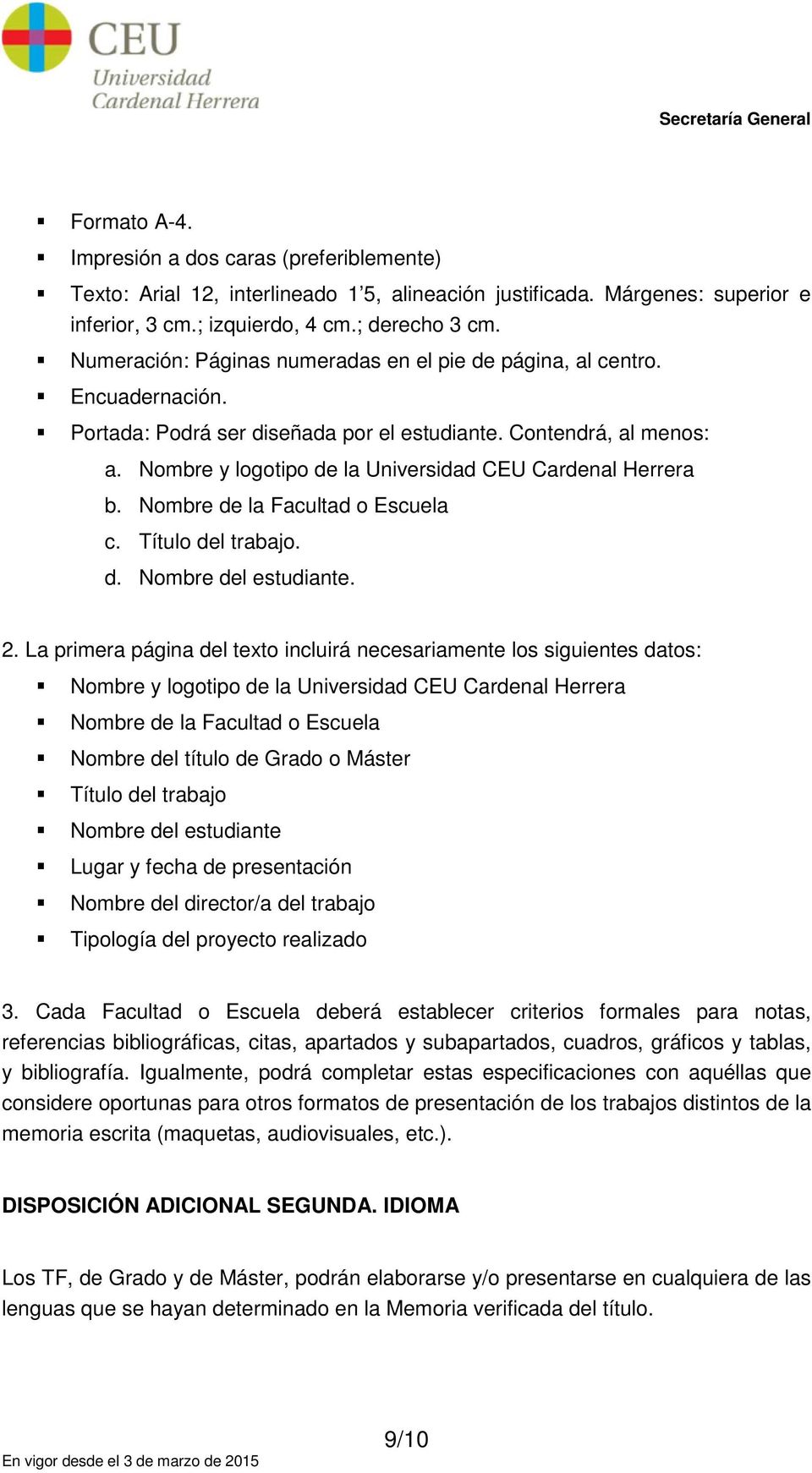 Nombre y logotipo de la Universidad CEU Cardenal Herrera b. Nombre de la Facultad o Escuela c. Título del trabajo. d. Nombre del estudiante. 2.