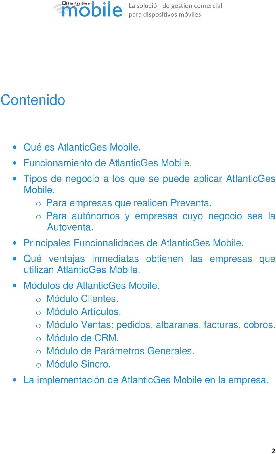 Qué ventajas inmediatas obtienen las empresas que utilizan AtlanticGes Mobile. Módulos de AtlanticGes Mobile. o Módulo Clientes. o Módulo Artículos.