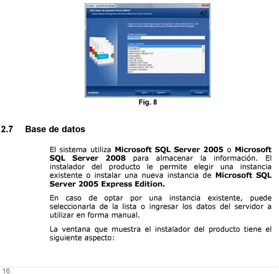 El instalador del producto le permite elegir una instancia existente o instalar una nueva instancia de Microsoft SQL Server
