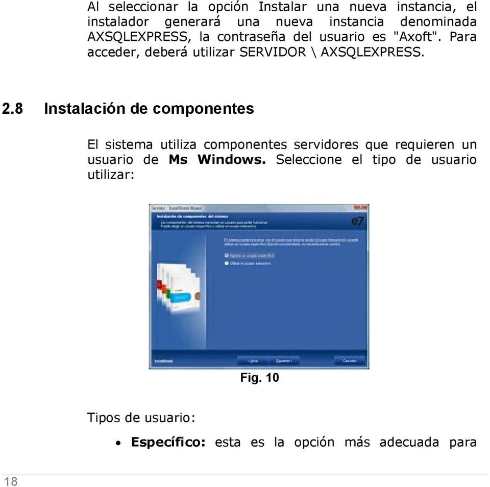 8 Instalación de componentes El sistema utiliza componentes servidores que requieren un usuario de Ms Windows.