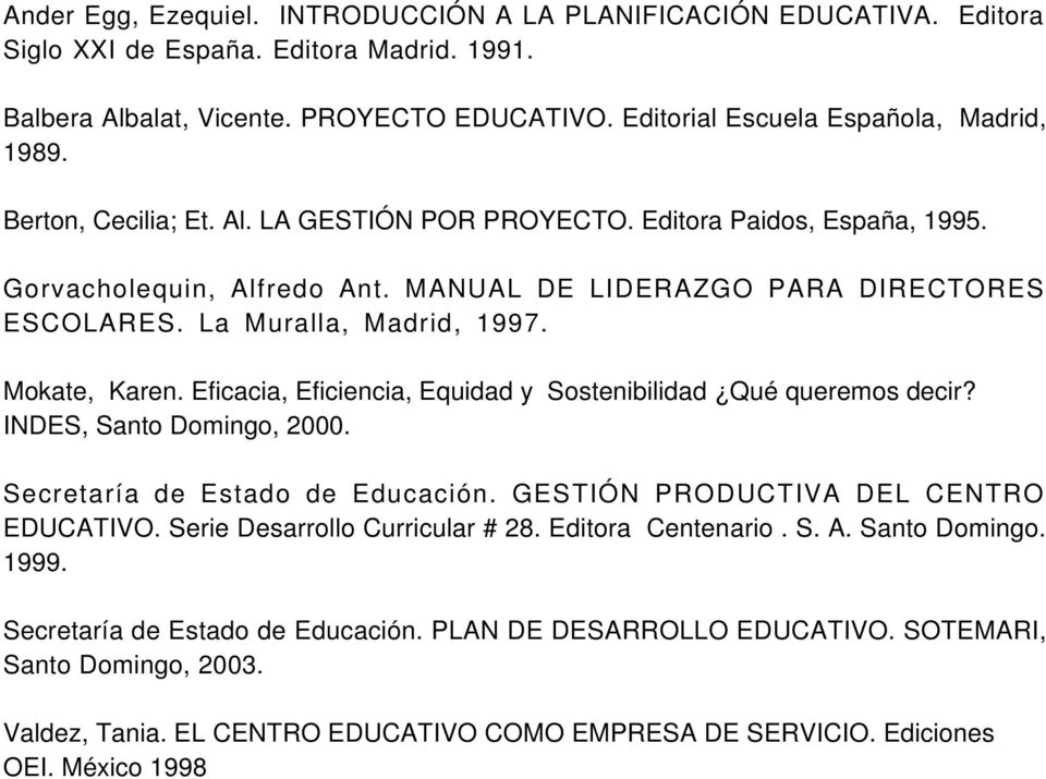 La Muralla, Madrid, 1997. Mokate, Karen. Eficacia, Eficiencia, Equidad y Sostenibilidad Qué queremos decir? INDES, Santo Domingo, 2000. Secretaría de Estado de Educación.