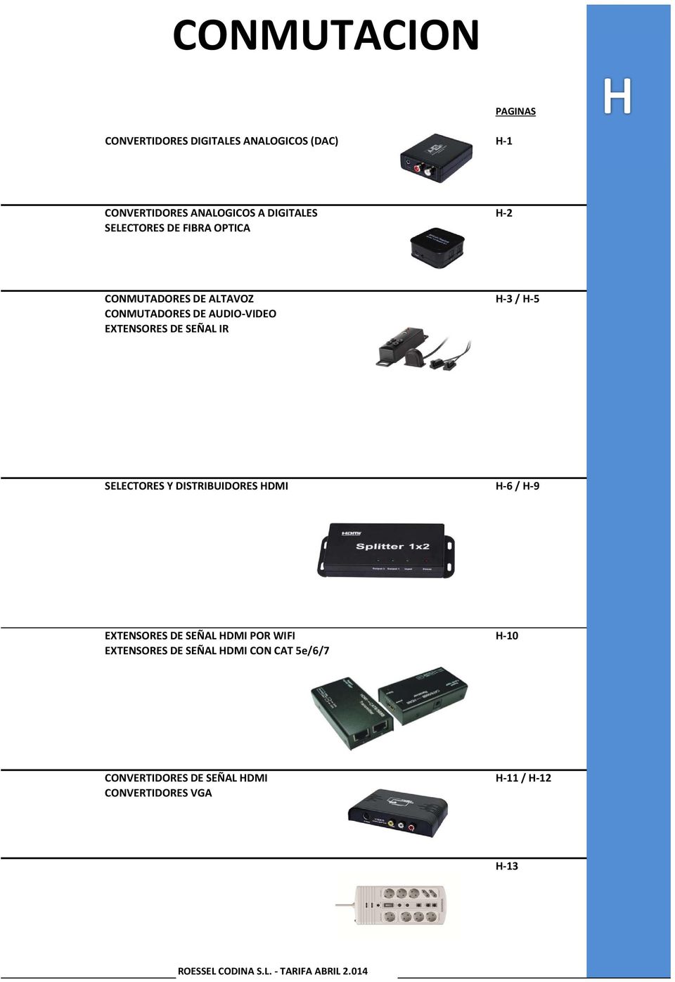 IR SELECTORES Y DISTRIBUIDORES HDMI H 6 / H 9 EXTENSORES DE SEÑAL HDMI POR WIFI H 10 EXTENSORES DE SEÑAL HDMI