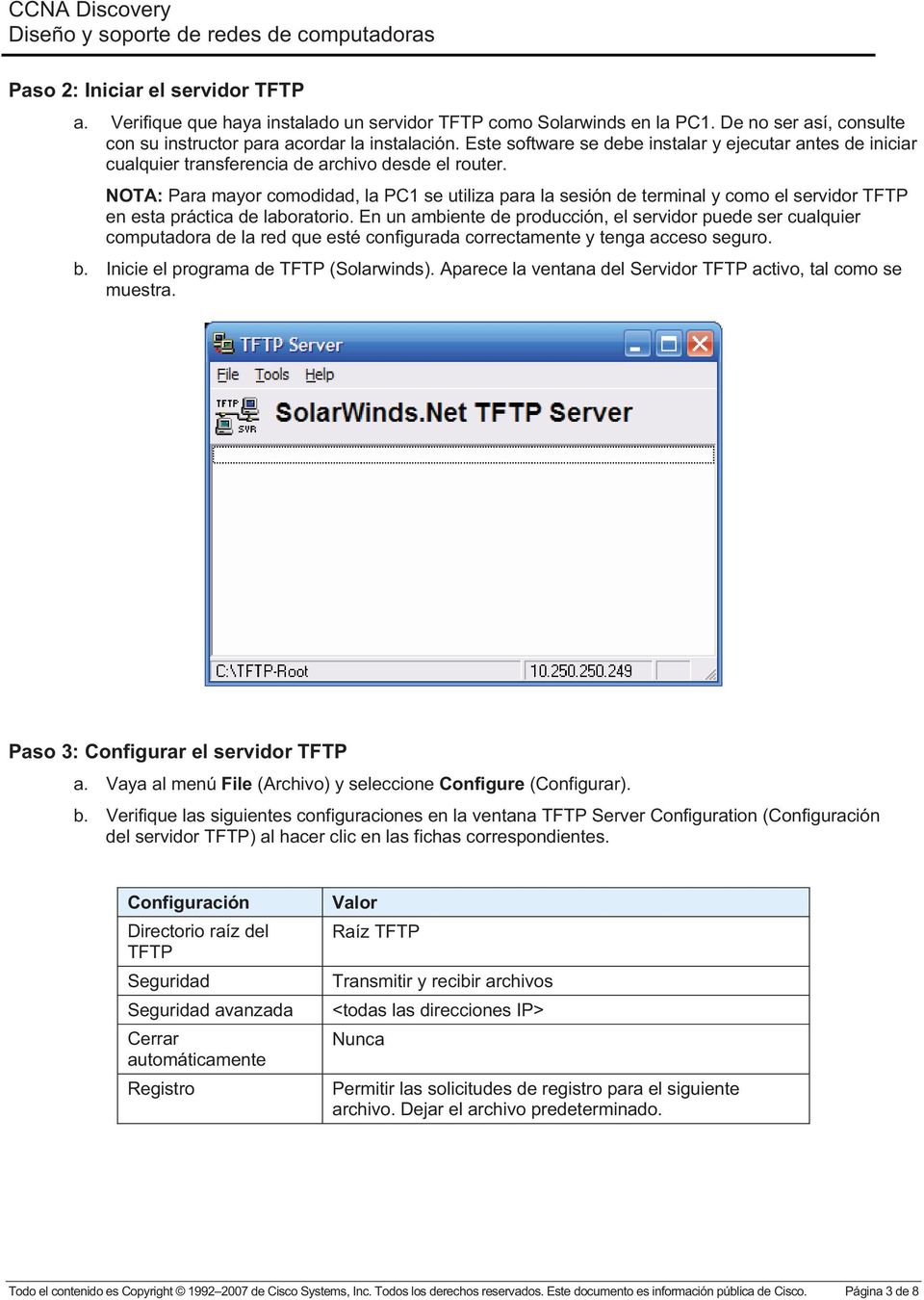 NOTA: Para mayor comodidad, la PC1 se utiliza para la sesión de terminal y como el servidor TFTP en esta práctica de laboratorio.