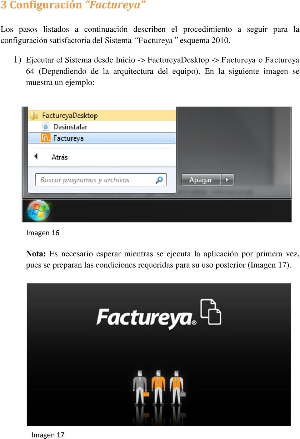 1) Ejecutar el Sistema desde Inicio -> FactureyaDesktop -> Factureya o Factureya 64 (Dependiendo de la arquitectura del equipo).