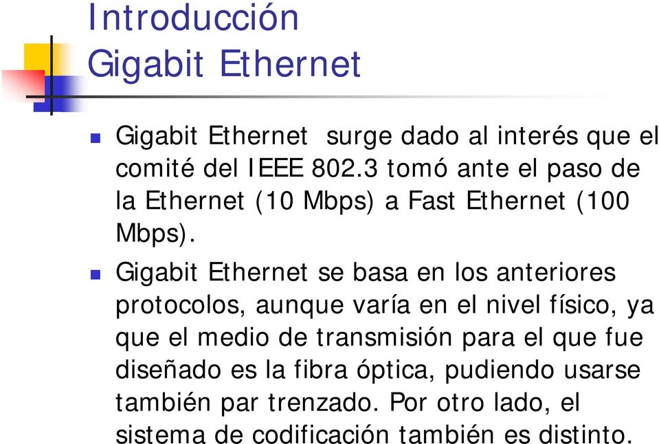 Gigabit Ethernet se basa en los anteriores protocolos, aunque varía en el nivel físico, ya que el medio de