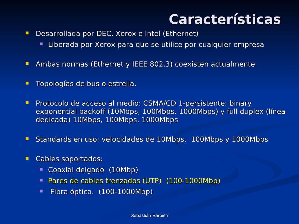 Protocolo acceso al medio: CSMA/CD 1-persistente; binary exponential backoff (10Mbps, 100Mbps, 1000Mbps) y full duplex (línea dicada)