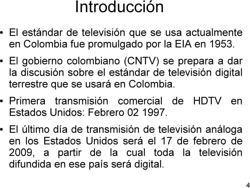 en Colombia. Primera transmisión comercial de HDTV en Estados Unidos: Febrero 02 1997.