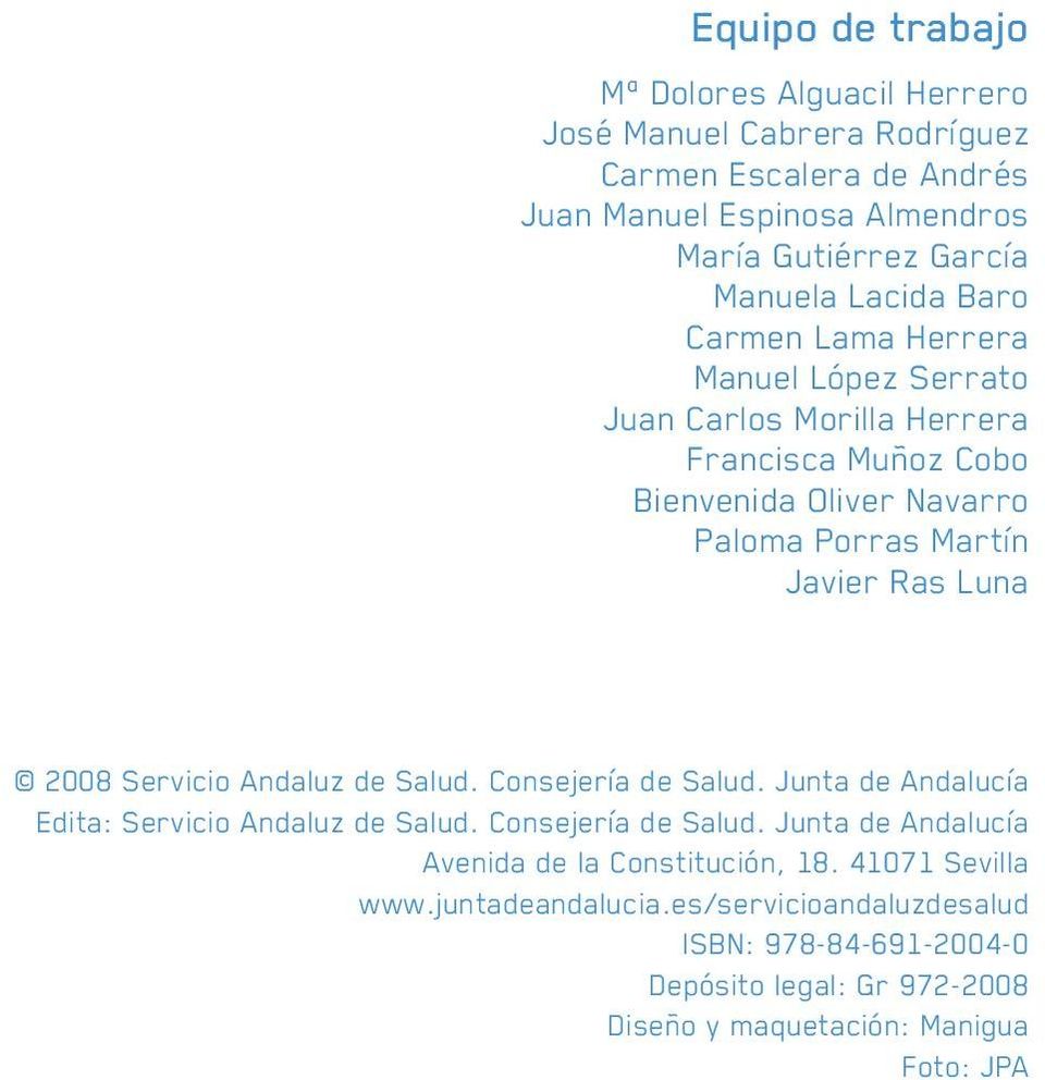 2008 Servicio Andaluz de Salud. Consejería de Salud. Junta de Andalucía Edita: Servicio Andaluz de Salud. Consejería de Salud. Junta de Andalucía Avenida de la Constitución, 18.