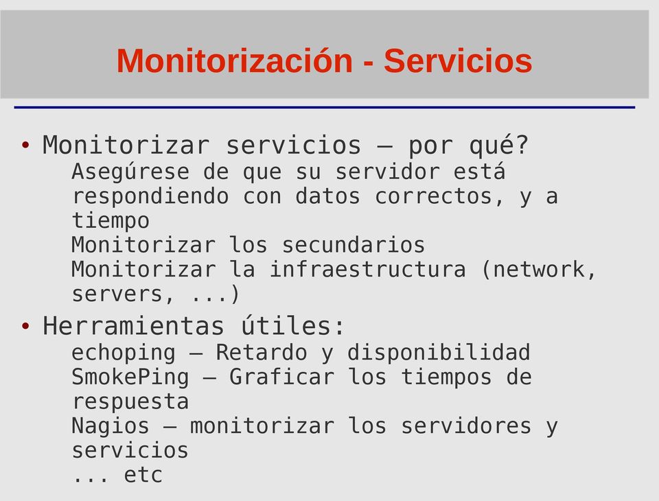 los secundarios Monitorizar la infraestructura (network, servers,.