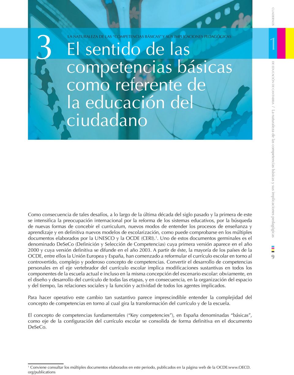 PRINCIPALES DE LAS COMPETENCIAS BÁSICAS CUADERNOS DE EDUCACIÓN DE CANTABRIA / La naturaleza de las competencias básicas y sus implicaciones pedagógicas 3 CARÁCTER HOLÍSTICO E INTEGRADO.
