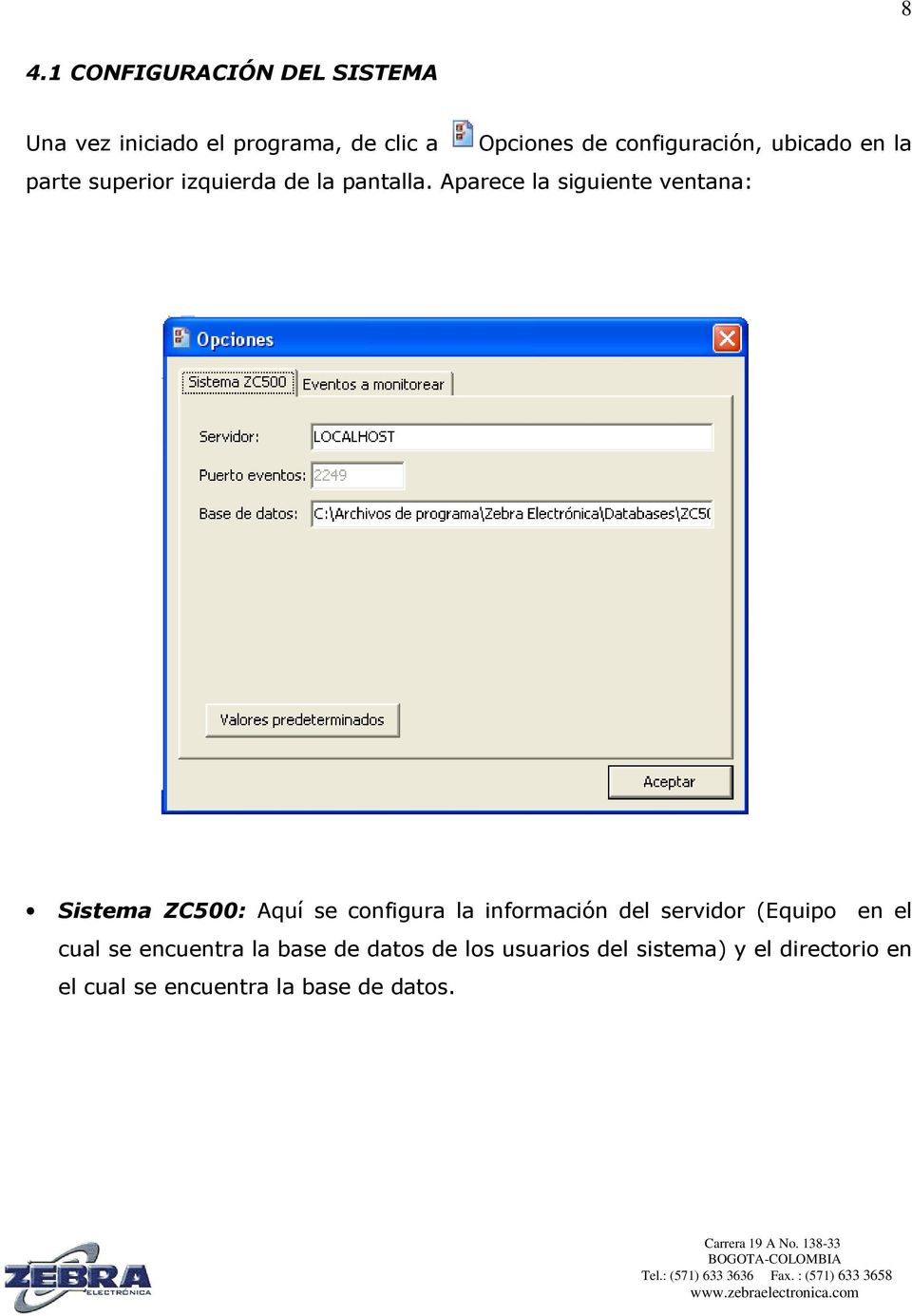 Aparece la siguiente ventana: Sistema ZC500: Aquí se configura la información del servidor