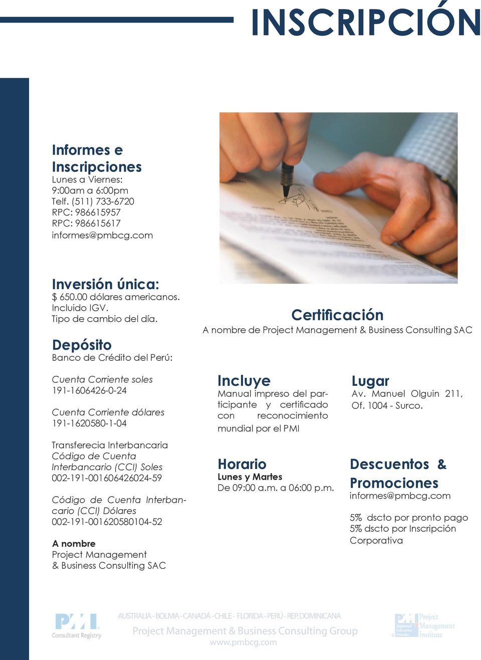 Depósito Banco de Crédito del Perú: Certificación A nombre de Project Management & Business Consulting SAC Cuenta Corriente soles 191-1606426-0-24 Cuenta Corriente dólares 191-1620580-1-04